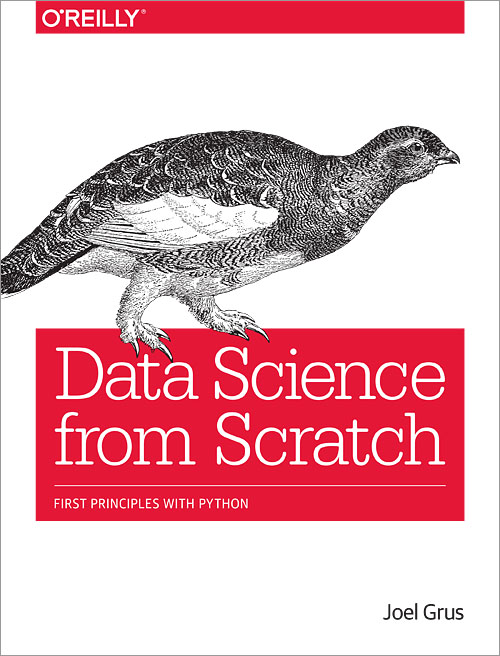 Joel Grus – Data Science From Scratch: First Principles with Python